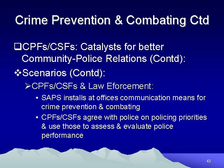 Crime Prevention & Combating Ctd q. CPFs/CSFs: Catalysts for better Community-Police Relations (Contd): v.