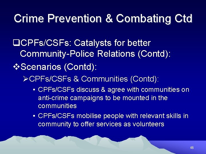 Crime Prevention & Combating Ctd q. CPFs/CSFs: Catalysts for better Community-Police Relations (Contd): v.