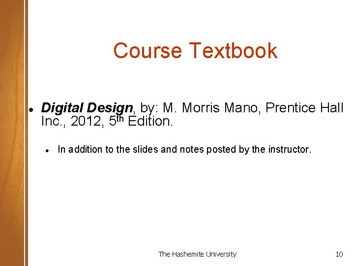 Course Textbook Digital Design, by: M. Morris Mano, Prentice Hall Inc. , 2012, 5