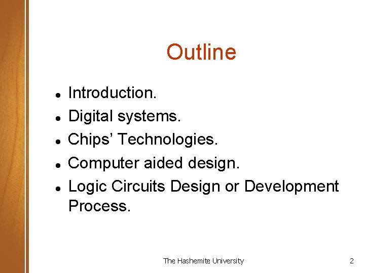 Outline Introduction. Digital systems. Chips’ Technologies. Computer aided design. Logic Circuits Design or Development