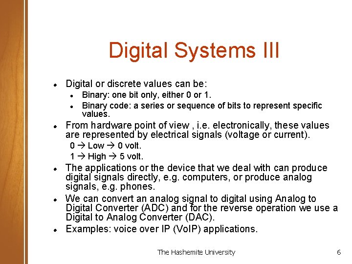 Digital Systems III Digital or discrete values can be: Binary: one bit only, either