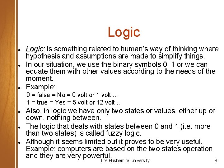 Logic Logic: is something related to human’s way of thinking where hypothesis and assumptions