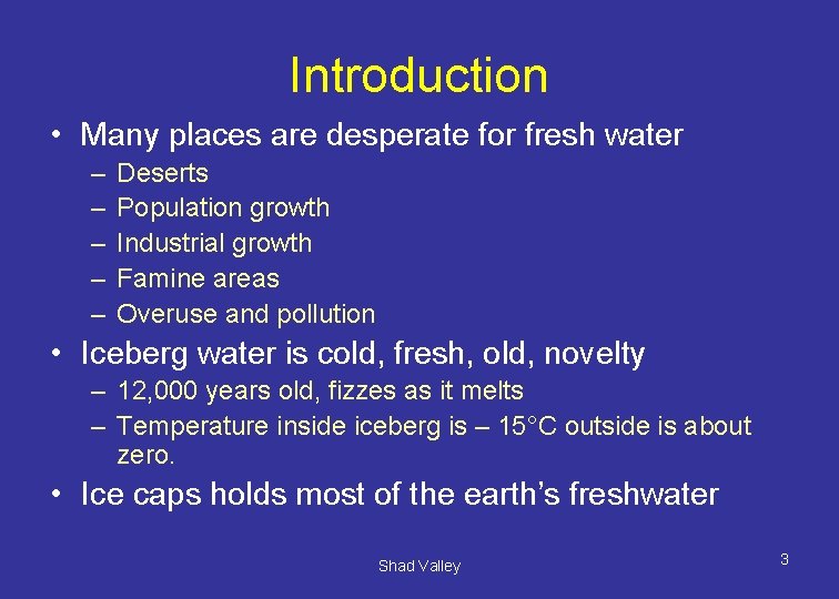 Introduction • Many places are desperate for fresh water – – – Deserts Population