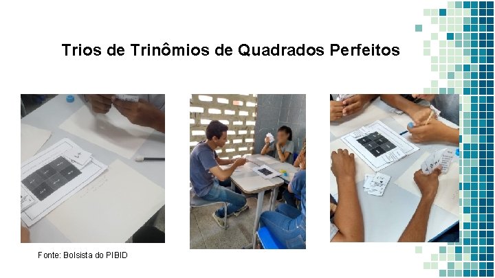 Trios de Trinômios de Quadrados Perfeitos Fonte: Bolsista do PIBID 