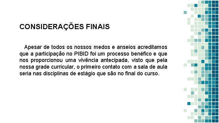 CONSIDERAÇÕES FINAIS Apesar de todos os nossos medos e anseios acreditamos que a participação