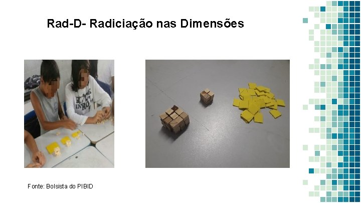 Rad-D- Radiciação nas Dimensões Fonte: Bolsista do PIBID 