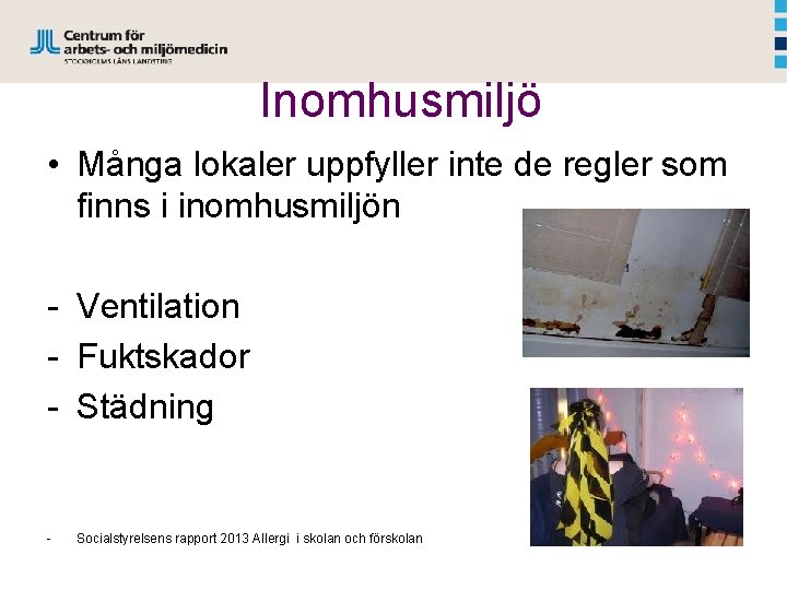 Inomhusmiljö • Många lokaler uppfyller inte de regler som finns i inomhusmiljön - Ventilation