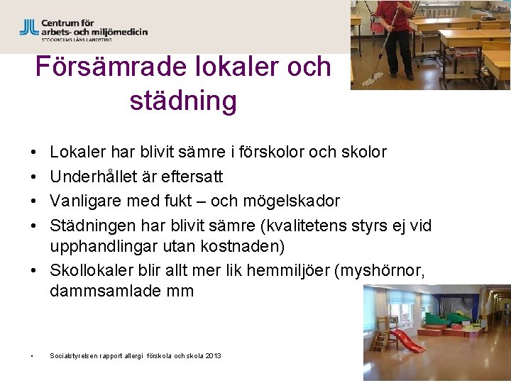 Försämrade lokaler och städning • • Lokaler har blivit sämre i förskolor och skolor