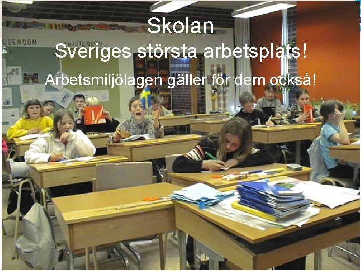 Skolan Sveriges största arbetsplats! Arbetsmiljölagen gäller för dem också! 