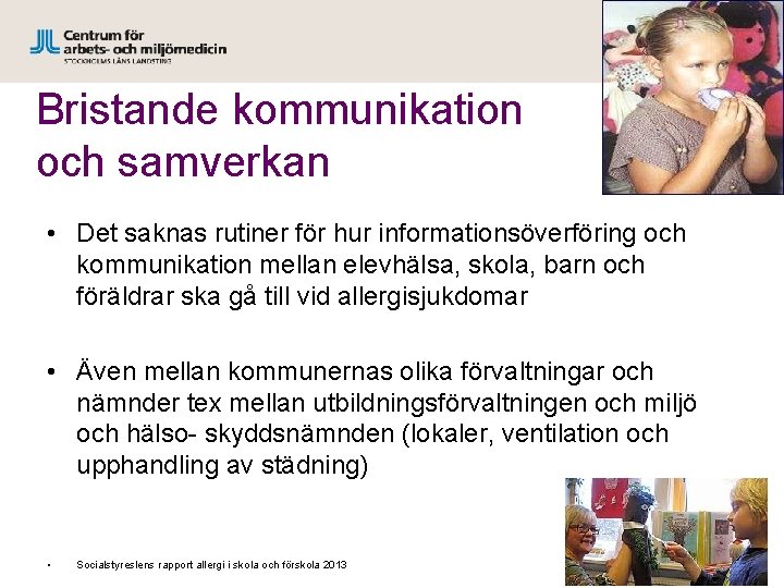 Bristande kommunikation och samverkan • Det saknas rutiner för hur informationsöverföring och kommunikation mellan