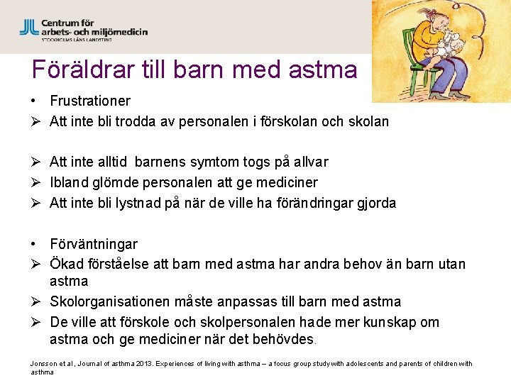 Föräldrar till barn med astma • Frustrationer Ø Att inte bli trodda av personalen