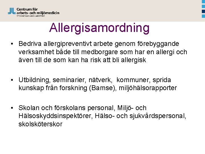 Allergisamordning • Bedriva allergipreventivt arbete genom förebyggande verksamhet både till medborgare som har en