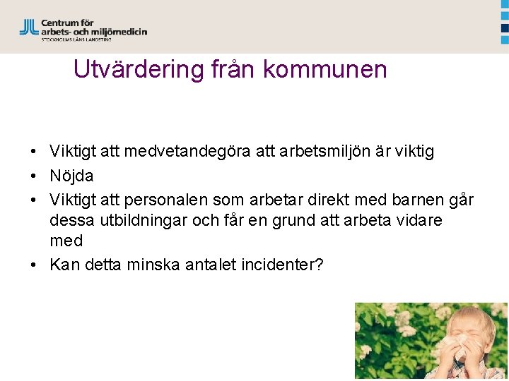 Utvärdering från kommunen • Viktigt att medvetandegöra att arbetsmiljön är viktig • Nöjda •