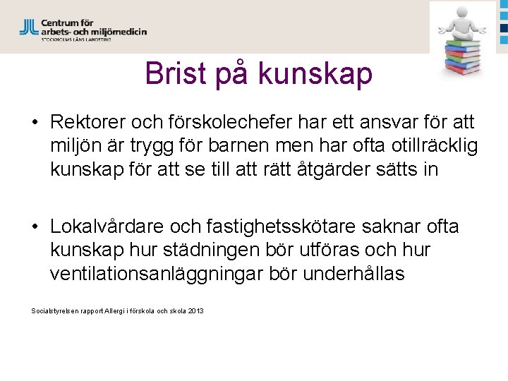 Brist på kunskap • Rektorer och förskolechefer har ett ansvar för att miljön är