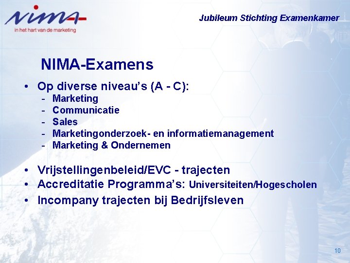 Jubileum Stichting Examenkamer NIMA-Examens • Op diverse niveau’s (A - C): - Marketing Communicatie