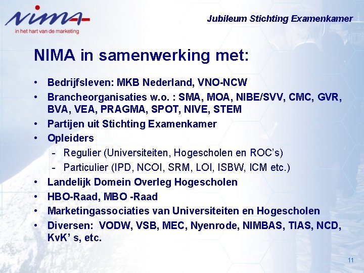 Jubileum Stichting Examenkamer NIMA in samenwerking met: • Bedrijfsleven: MKB Nederland, VNO-NCW • Brancheorganisaties