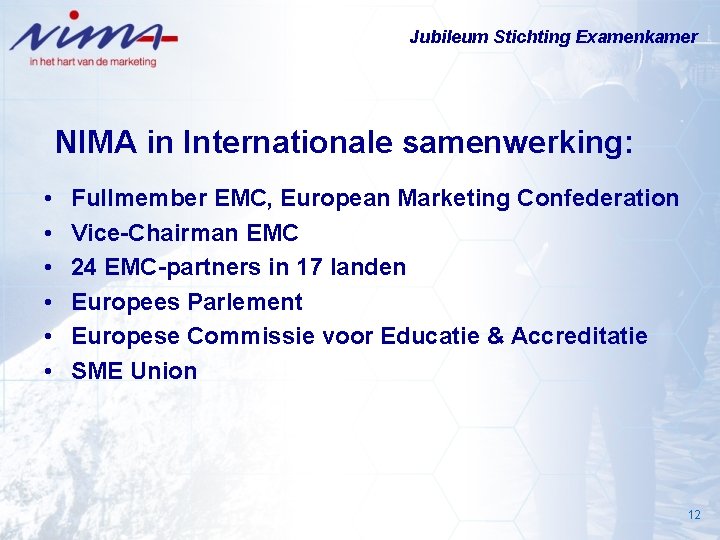 Jubileum Stichting Examenkamer NIMA in Internationale samenwerking: • • • Fullmember EMC, European Marketing