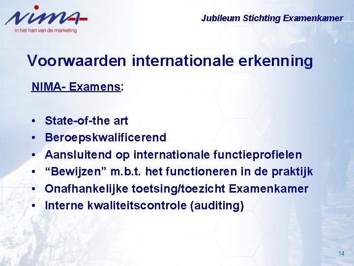 Jubileum Stichting Examenkamer Voorwaarden internationale erkenning NIMA- Examens: • • • State-of-the art Beroepskwalificerend