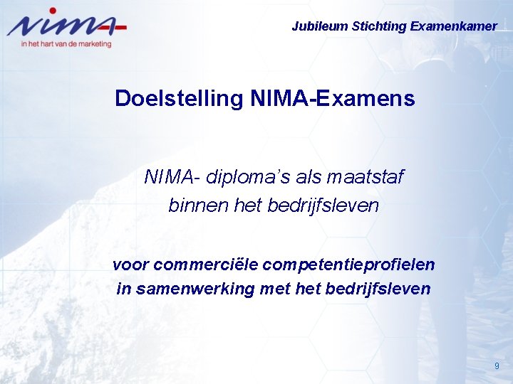 Jubileum Stichting Examenkamer Doelstelling NIMA-Examens NIMA- diploma’s als maatstaf binnen het bedrijfsleven voor commerciële