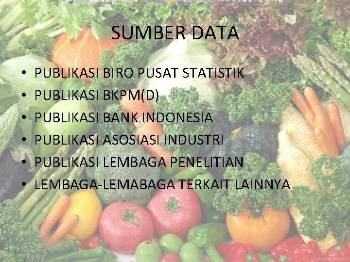 SUMBER DATA • • • PUBLIKASI BIRO PUSAT STATISTIK PUBLIKASI BKPM(D) PUBLIKASI BANK INDONESIA