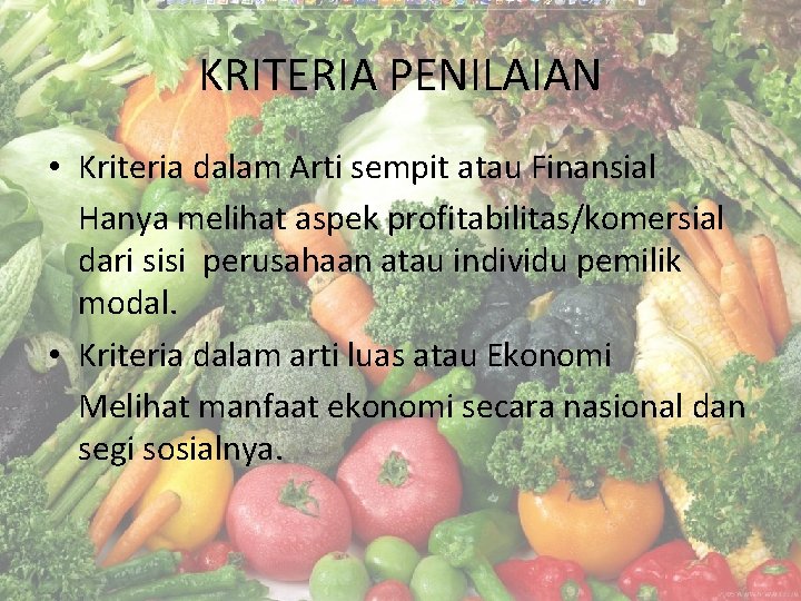 KRITERIA PENILAIAN • Kriteria dalam Arti sempit atau Finansial Hanya melihat aspek profitabilitas/komersial dari