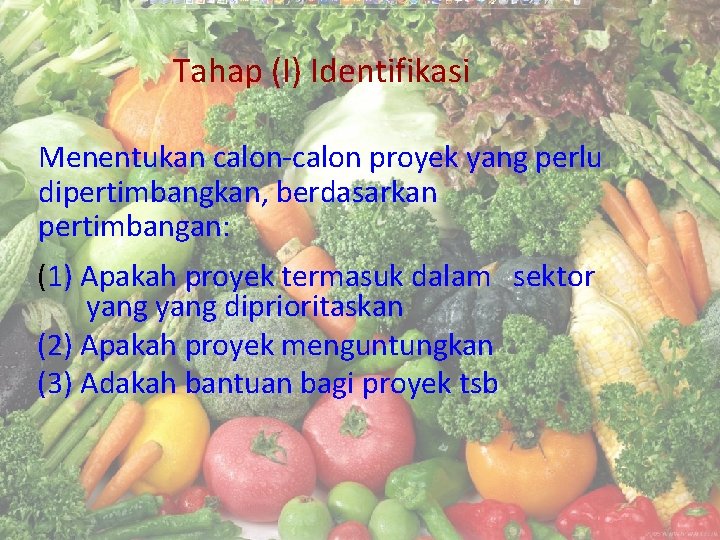 Tahap (I) Identifikasi Menentukan calon-calon proyek yang perlu dipertimbangkan, berdasarkan pertimbangan: (1) Apakah proyek