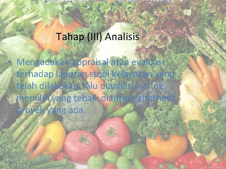 Tahap (III) Analisis • Mengadakan appraisal atau evaluasi terhadap laporan studi kelayakan yang telah