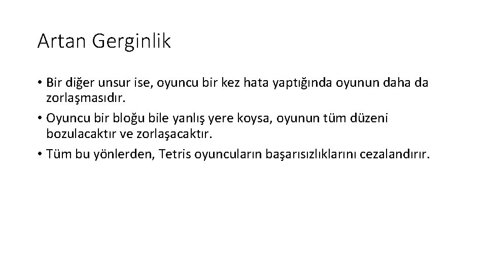 Artan Gerginlik • Bir diğer unsur ise, oyuncu bir kez hata yaptığında oyunun daha