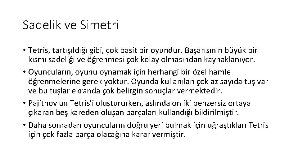 Sadelik ve Simetri • Tetris, tartışıldığı gibi, çok basit bir oyundur. Başarısının büyük bir