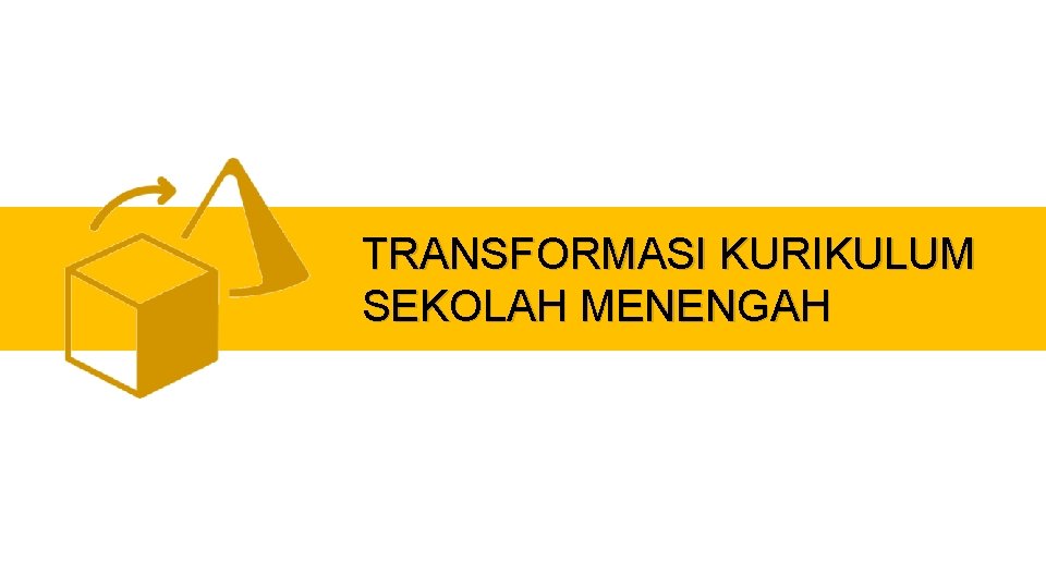 TRANSFORMASI KURIKULUM SEKOLAH MENENGAH 