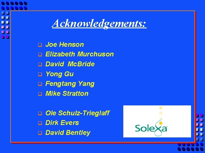Acknowledgements: q q q q q Joe Henson Elizabeth Murchuson David Mc. Bride Yong Acknowledgements: q q q q q Joe Henson Elizabeth Murchuson David Mc. Bride Yong