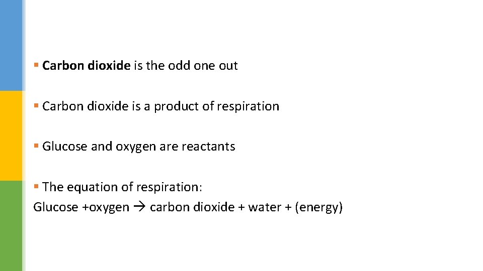 § Carbon dioxide is the odd one out § Carbon dioxide is a product