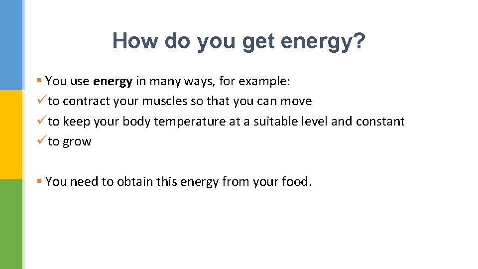 How do you get energy? § You use energy in many ways, for example: