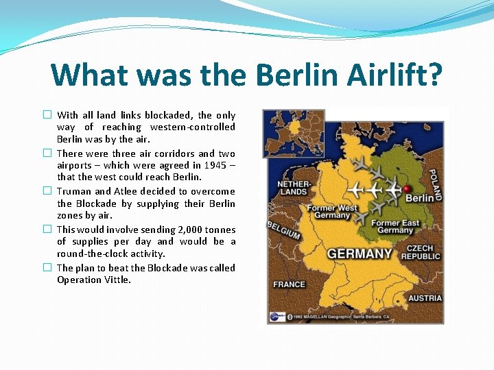 What was the Berlin Airlift? � With all land links blockaded, the only way