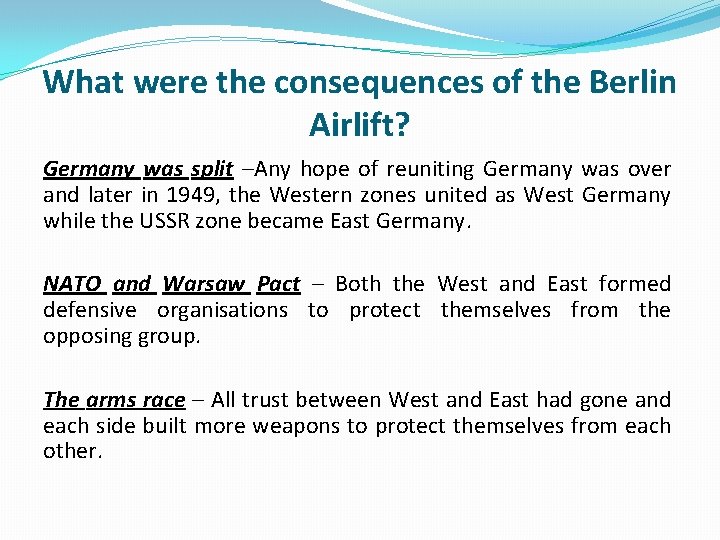 What were the consequences of the Berlin Airlift? Germany was split –Any hope of