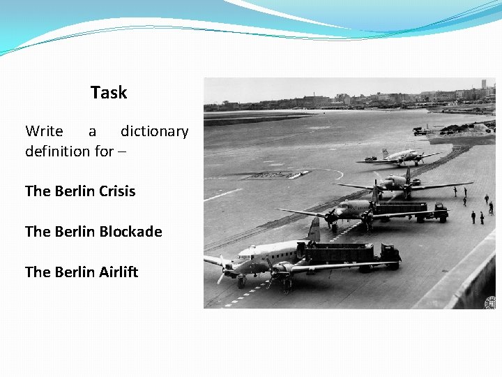 Task Write a dictionary definition for – The Berlin Crisis The Berlin Blockade The