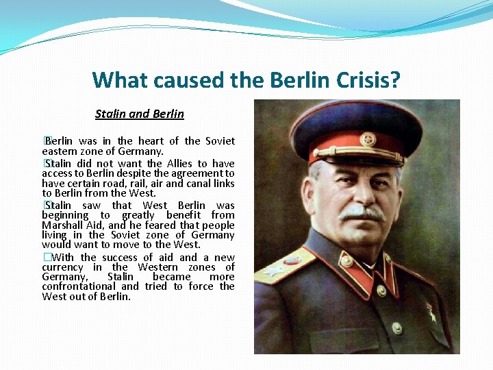 What caused the Berlin Crisis? Stalin and Berlin � Berlin was in the heart
