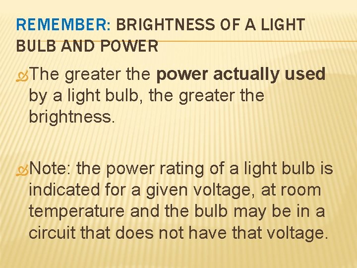 REMEMBER: BRIGHTNESS OF A LIGHT BULB AND POWER The greater the power actually used