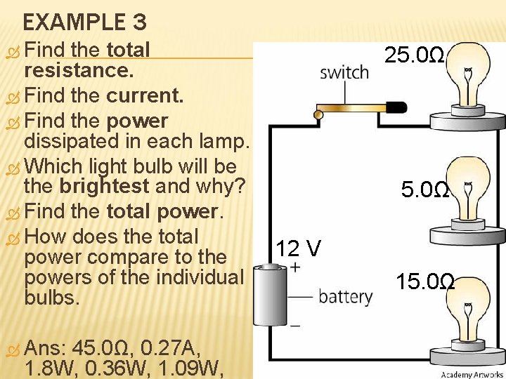 EXAMPLE 3 Find the total resistance. Find the current. Find the power dissipated in