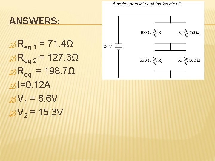 ANSWERS: Req 1 = 71. 4Ω Req 2 = 127. 3Ω Req = 198.