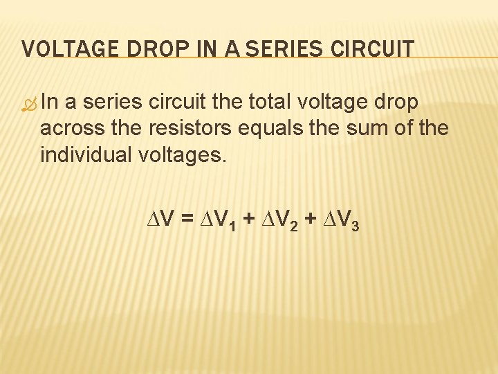 VOLTAGE DROP IN A SERIES CIRCUIT In a series circuit the total voltage drop