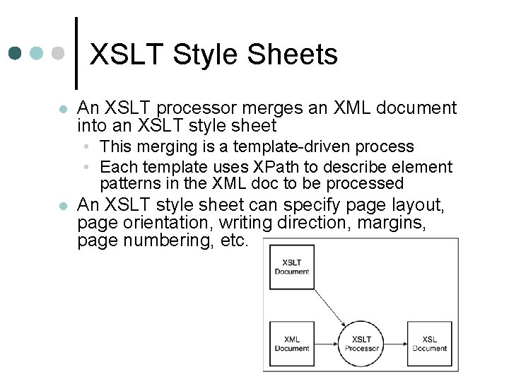 XSLT Style Sheets l An XSLT processor merges an XML document into an XSLT