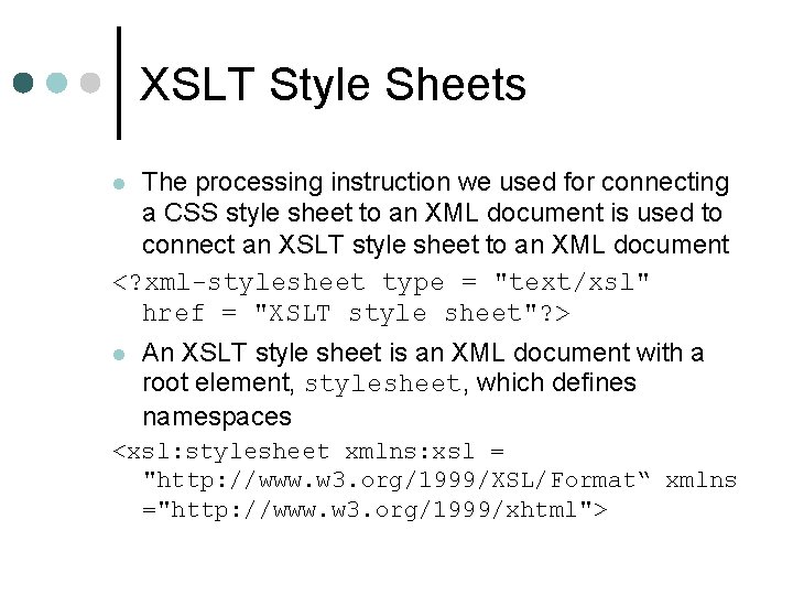 XSLT Style Sheets The processing instruction we used for connecting a CSS style sheet