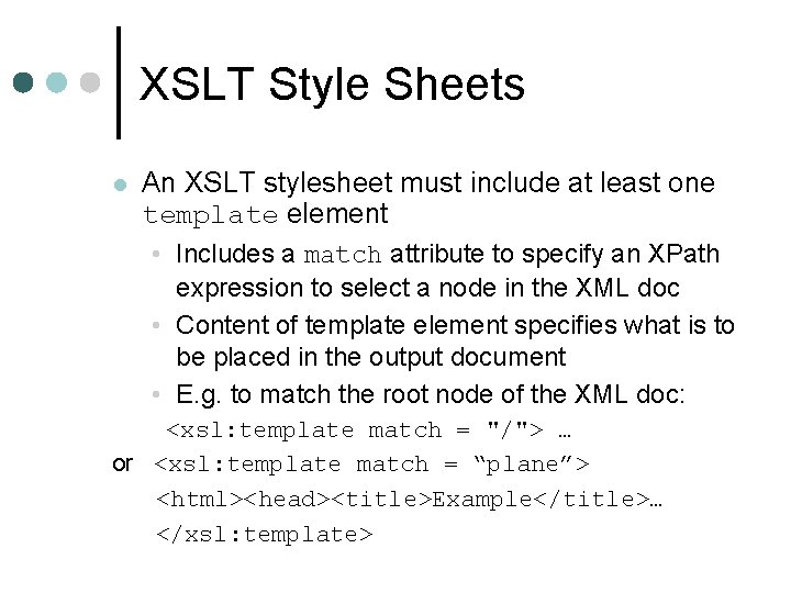 XSLT Style Sheets l An XSLT stylesheet must include at least one template element