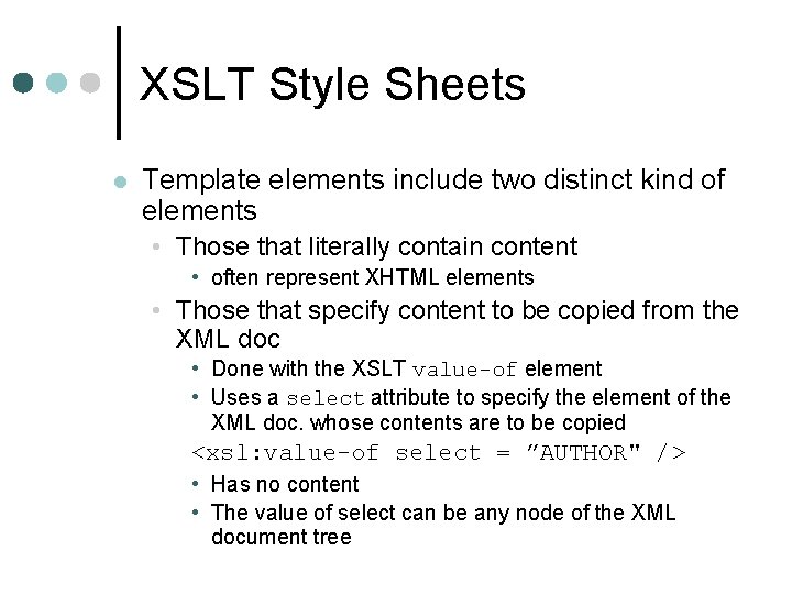 XSLT Style Sheets l Template elements include two distinct kind of elements • Those