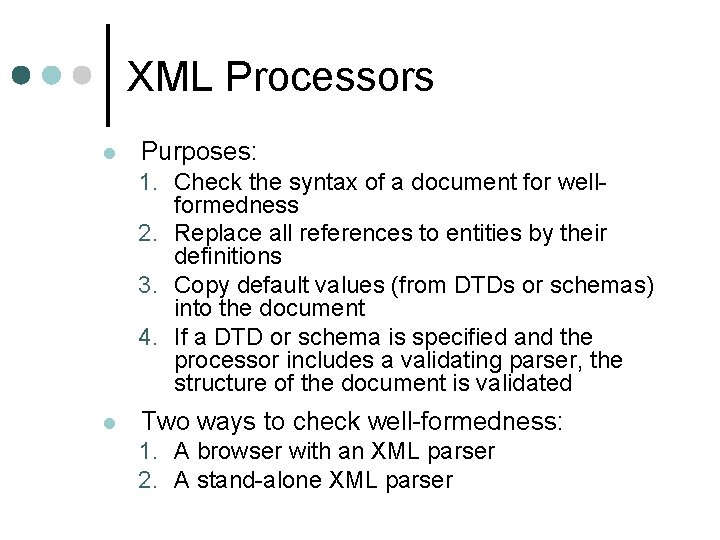 XML Processors l Purposes: 1. Check the syntax of a document for wellformedness 2.