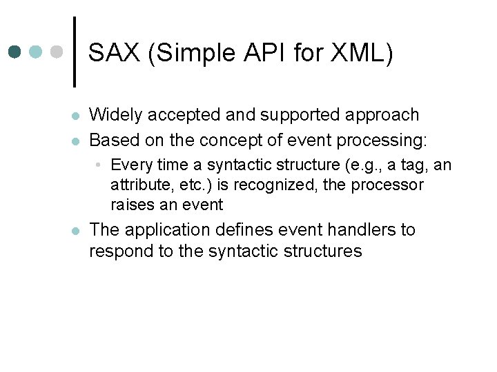 SAX (Simple API for XML) l l Widely accepted and supported approach Based on