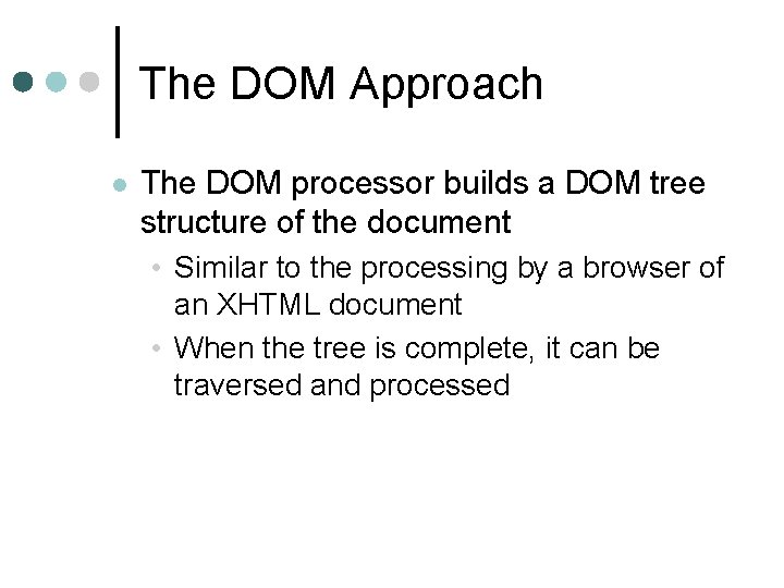 The DOM Approach l The DOM processor builds a DOM tree structure of the