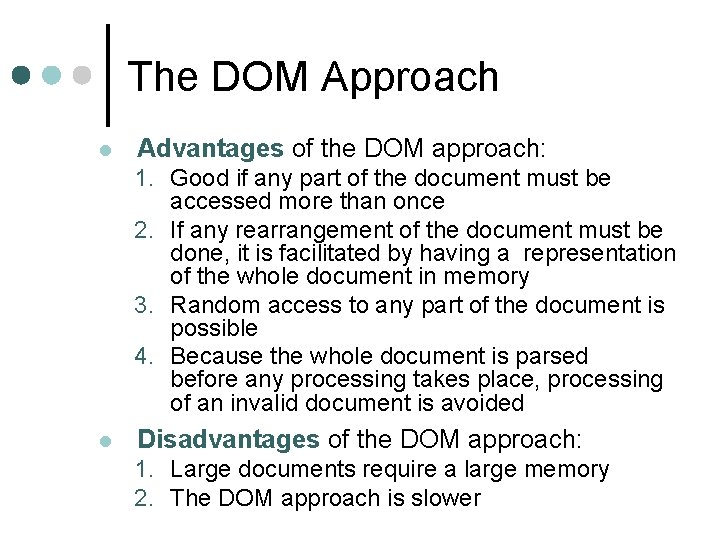 The DOM Approach l Advantages of the DOM approach: 1. Good if any part