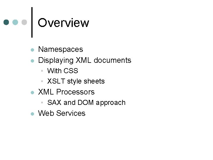 Overview l l Namespaces Displaying XML documents • With CSS • XSLT style sheets